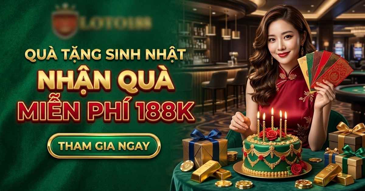Khuyến Mãi Loto188 – Sinh Nhật Vàng Cực Hot