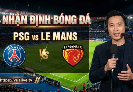 Nhận Định Bóng Đá PSG vs Le Mans